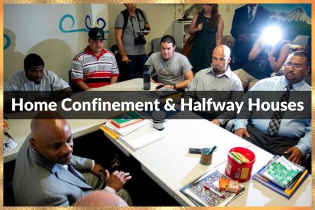 Home confinement & Halfway Houses